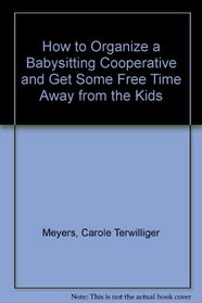 How to Organize a Babysitting Cooperative and Get Some Free Time Away from the Kids