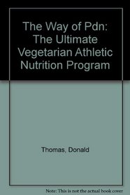The Way of Pdn: The Ultimate Vegetarian Athletic Nutrition Program