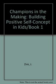 Building Positive Self-Concept in Kids (Champions in the Making, Book 1)