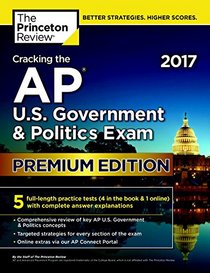 Cracking the AP U.S. Government & Politics Exam 2017, Premium Edition (College Test Preparation)