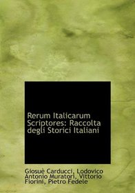 Rerum Italicarum Scriptores: Raccolta degli Storici Italiani (Latin Edition)