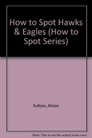 How to Spot Hawks  Eagles (How to Spot Series)