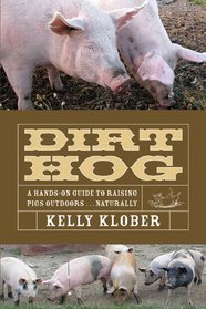 Dirt Hog A Hands-On Guide to Raising Pigs Outdoors....Naturally