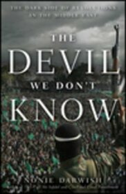 The Devil We Don't Know: The Dark Side of Revolutions in the Middle East