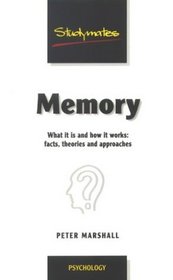 Memory: What It Is and How It Works : Facts, Theories and Approaches (Studymates)