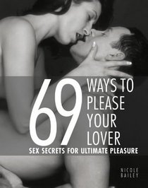 69 Ways to Please Your Lover : Sex Secrets for Ultimate Pleasure