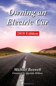 Owning an Electric Car 2010 Edition: Find the Truth About Using Electric Cars Including Range, Charging, Batteries, Environmental Impact and Everyday Use of Plug in Cars
