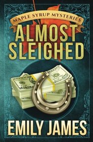 Almost Sleighed (Maple Syrup Mysteries) (Volume 3)