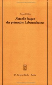 Aktuelle Fragen Des Pranatalen Lebensschutzes: Aoeberarbeitete Fassung Eines Vortrages, Gehalten VOR Der Juristischen Gesellschaft Zu Berlin Am 19. De