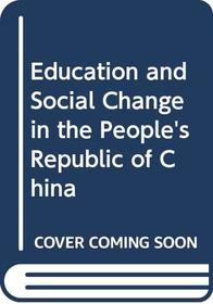 Education and Social Change in the People's Republic of China (The Praeger special studies series in comparative education)