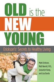 Old is the New Young: Erickson's Secrets to Healthy Living