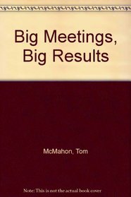 Big Meetings Big Results: Strategic Event Planning for Productivity and Profit