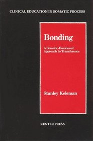 Bonding: A Somatic-Emotional Approach to Transference (Clinical Education in Somatic Process) (Clinical Education in Somatic Process)
