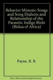 Behavior Mimetic Songs and Song Dialects and Relationship of the Parasitic Indigo Birds (Bidua of Africa)
