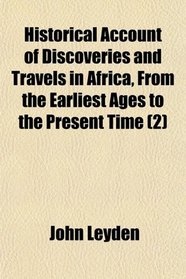 Historical Account of Discoveries and Travels in Africa, From the Earliest Ages to the Present Time (2)