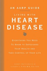 An AARP Guide: Living with Heart Disease: Everything You Need to Know to Safeguard Your Health and Take Control of Your Life (AARP)