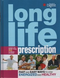 Long Life Prescription : Fast and Easy Ways to Stay Energized and Healthy At Every Age