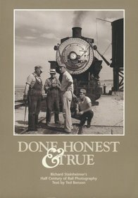 Done Honest & True: Richard Steinheimer's Half Century of Rail Photography (Railroads)