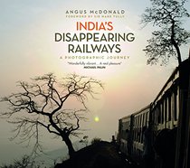 India's Disappearing Railways: A Photographic Journey