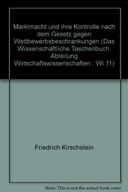 Marktmacht und ihre Kontrolle nach dem Gesetz gegen Wettbewerbsbeschrankungen (Das Wissenschaftliche Taschenbuch. Abteilung Wirtschaftswissenschaften ; Wi 11) (German Edition)
