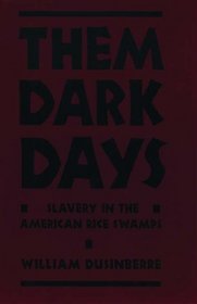 Them Dark Days: Slavery in the American Rice Swamps