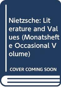 Nietzsche: Literature and Values (Monatschette Occasional Volumes, No 6)