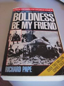 Boldness Be My Friend (True stories of World War II)