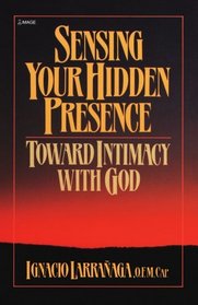 Sensing Your Hidden Presence: Toward Intimacy With God