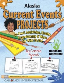 Alaska Current Events Projects: 30 Cool, Activities, Crafts, Experiments & More for Kids to Do to Learn About Your State (Alaska Experience)