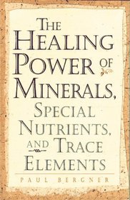 Healing Power of Minerals, Special Nutrients, and Trace Elements (The Healing Power)