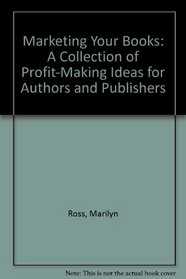 Marketing Your Books: A Collection of Profit-Making Ideas for Authors and Publishers