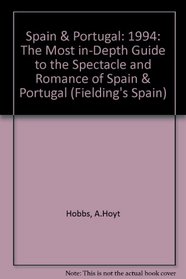Spain & Portugal, 1994: The Most In-Depth Guide to the Spectacle and Romance of Spain & Portugal (Fielding's Spain)