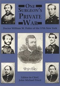 One Surgeon's Private War: Doctor William W. Potter of the 57th New York
