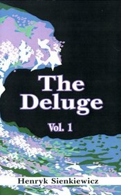 The Deluge: An Historical Novel of Poland, Sweden, and Russia, Vol. 1