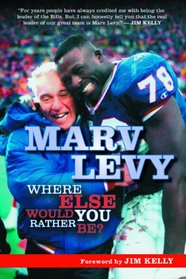 Marv Levy: Where Else Would You Rather Be?
