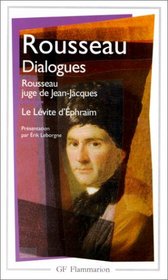 Dialogues de Rousseau juge de Jean-Jacques ; suivis de Le Lvite d'Ephram