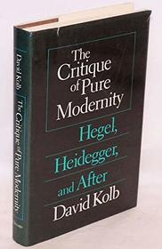 The Critique of Pure Modernity: Hegel, Heidegger, and After