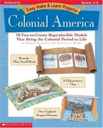 Colonial America: 18 Fun-to-Create Reproducible Models that Bring the Colonial Period to Life, Grades 3-5 (Easy Make & Learn Projects)