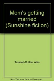 Mom's getting married (Sunshine fiction)