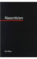 Masocriticism (S U N Y Series in Postmodern Culture)