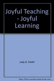 Joyful Teaching - Joyful Learning