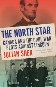 The North Star: Canada and the Civil War Plots Against Lincoln