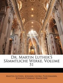 Dr. Martin Luther's Smmtliche Werke, Volume 51 (German Edition)
