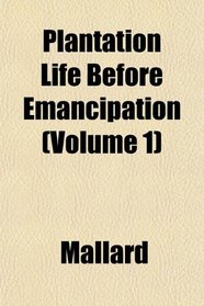 Plantation Life Before Emancipation (Volume 1)