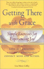 Getting There With Grace : Simple Exercises for Experiencing Joy