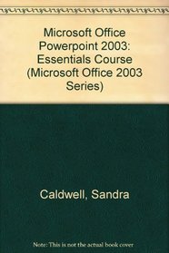 Microsoft Office Powerpoint 2003: Essentials Course (Microsoft Office 2003 Series)