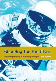 Shooting for the Moon: The Strange History of Human Spaceflight