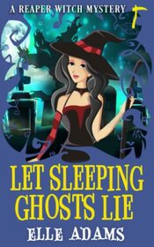 Let Sleeping Ghosts Lie (A Reaper Witch Mystery)