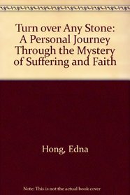 Turn over Any Stone: A Personal Journey Through the Mystery of Suffering and Faith