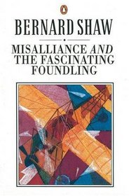 Misalliance and the Fascinating Foundling (Bernard Shaw Library)